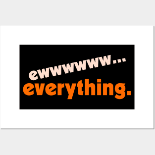 Ew...Everything ))(( FML Humor Design Posters and Art